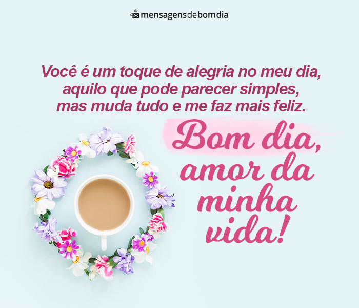 Bom Dia Amor da Minha Vida!