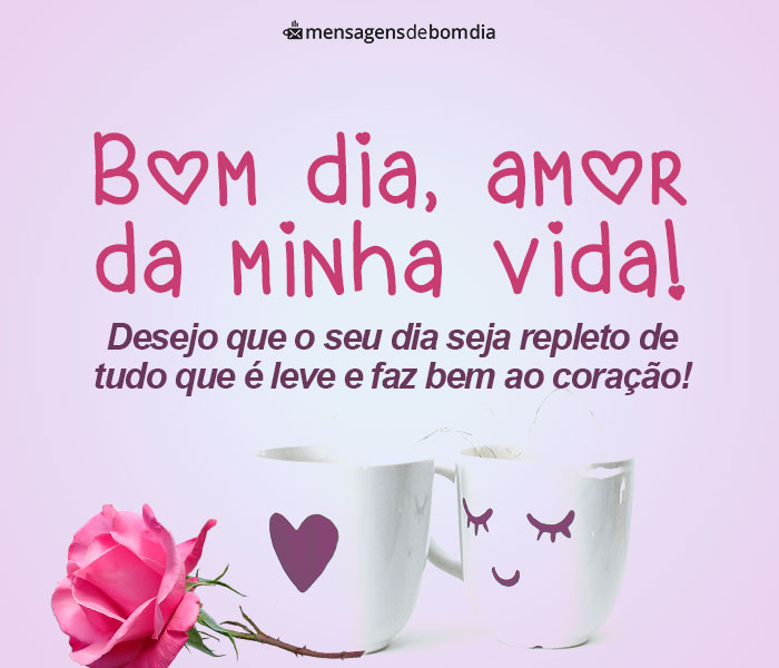 Bom Dia Amor da Minha Vida!