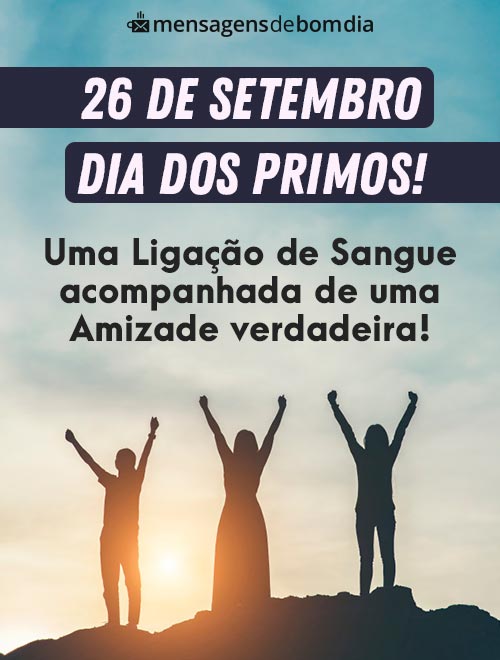 Feliz Dia dos Primos - Mensagens para Demonstrar Carinho e Cumplicidade (26/09)