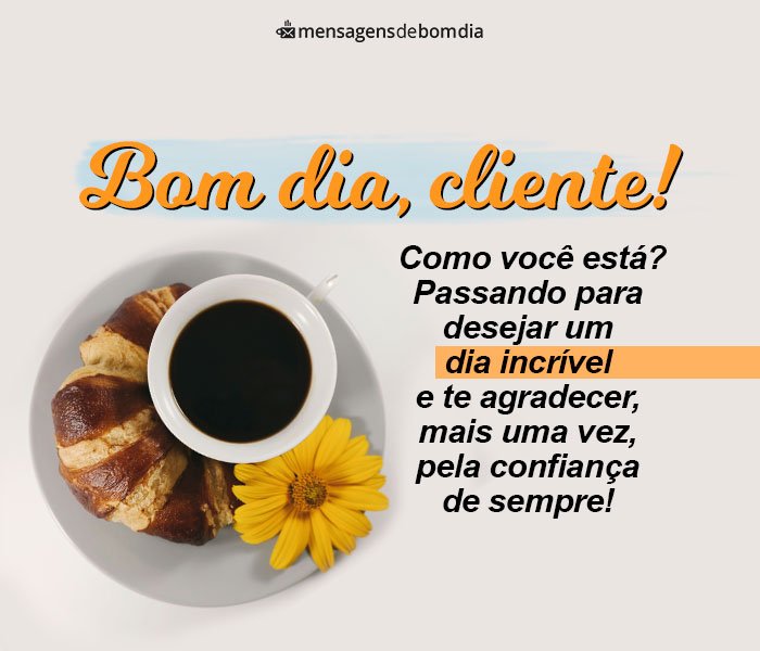 Bom Dia Cliente!