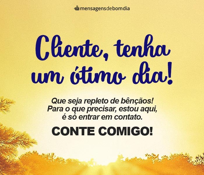 Bom Dia Cliente!