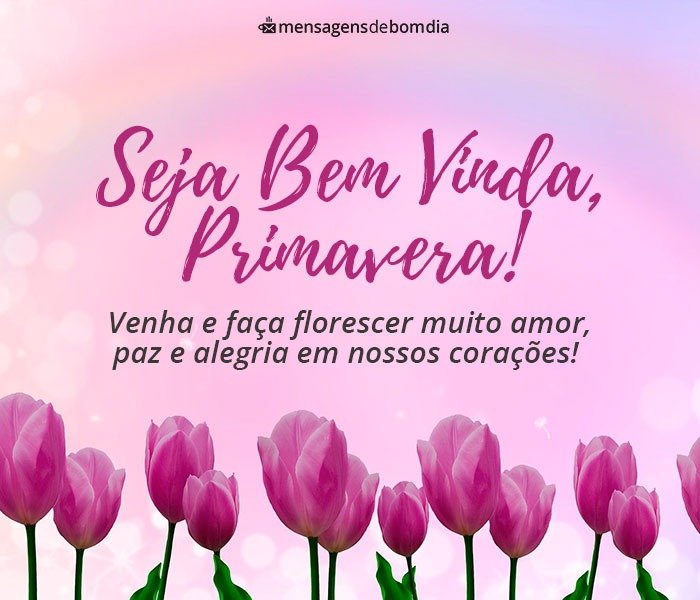 Seja Bem-vinda Primavera - Mensagens para Desejar uma Feliz Primavera