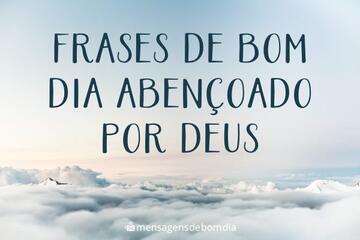 Imagem do post Frases de Bom Dia Abençoado por Deus