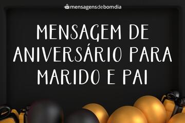 Imagem do post Mensagem de Aniversário Para Marido e Pai