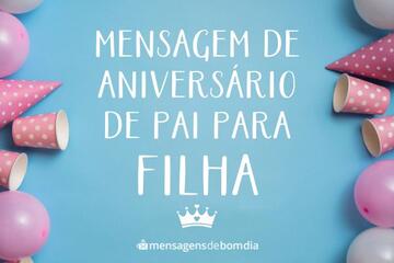 Imagem do post Mensagem de aniversário de pai para Filha