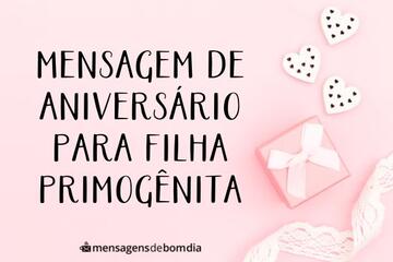 Imagem do post Mensagem de Aniversário para Filha Primogênita