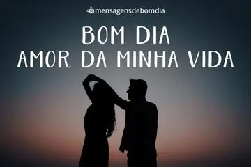 Imagem do post relacionado: Bom Dia Amor da Minha Vida!