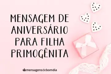 Imagem do post relacionado: Mensagem de Aniversário para Filha Primogênita