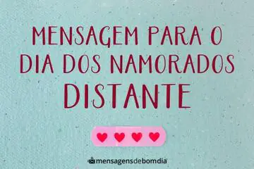 Imagem do post relacionado: Mensagem Dia dos Namorados Distante