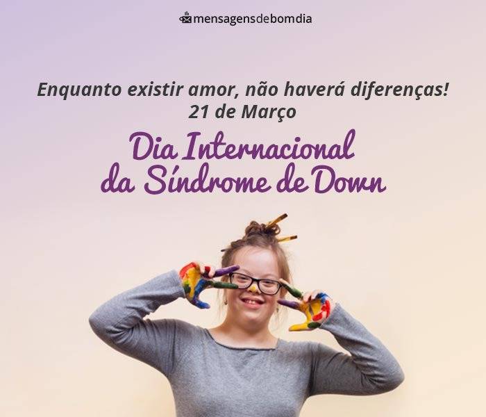 Dia Internacional da Síndrome de Down (21/03) - Mensagens de Bom dia
